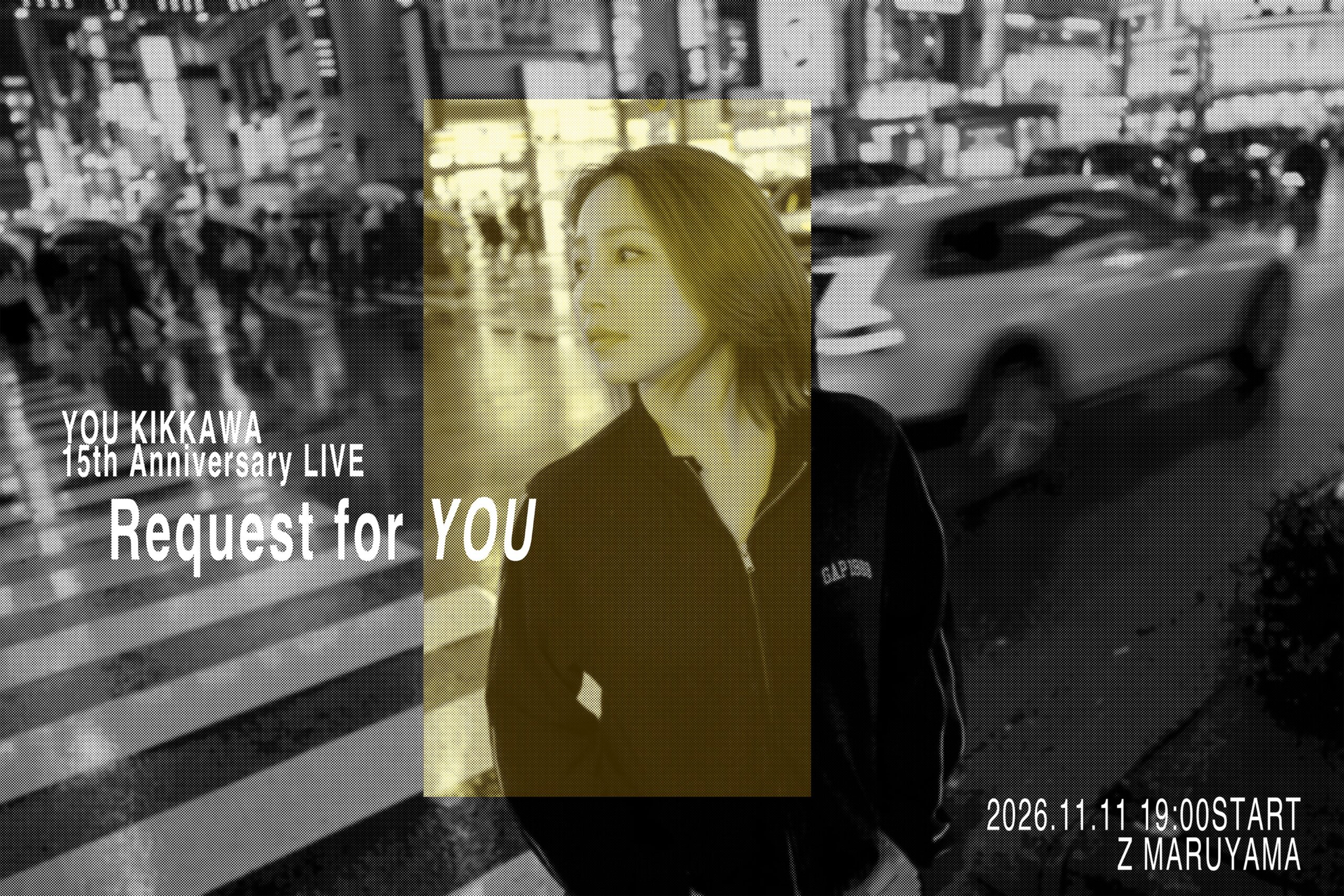 【開催決定】「YOU KIKKAWA 15th Anniversary LIVE〜Request for YOU〜」